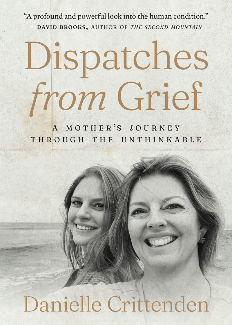 Dispatches from Grief: A Mother's Journey Through the Unthinkable