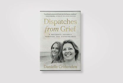 Dispatches from Grief: A Mother's Journey Through the Unthinkable